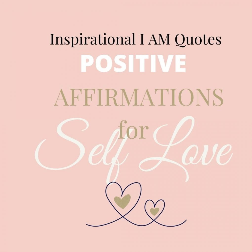 i am positive affirmations for Self Love and Self Care